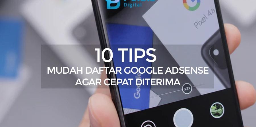 10 TIPS MUDAH DAFTAR GOOGLE ADSENSE AGAR CEPAT DITERIMA